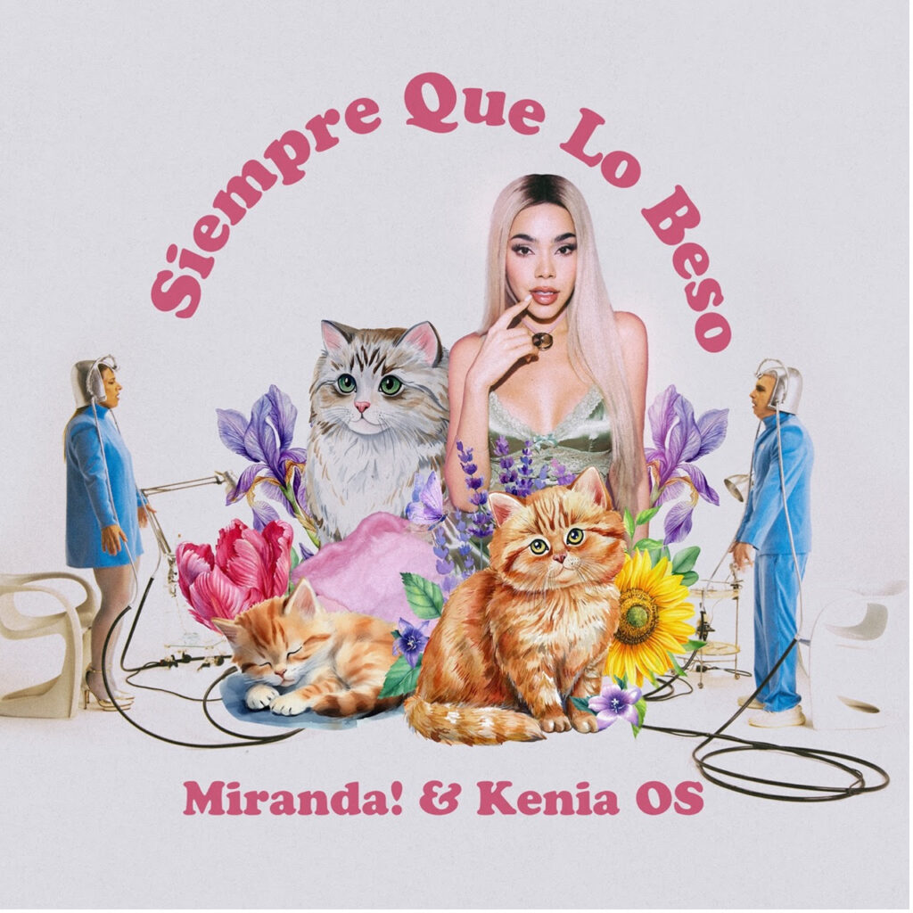 MIRANDA! presenta «SIEMPRE QUE LO BESO» junto a la estrella mexicana KENIA OS