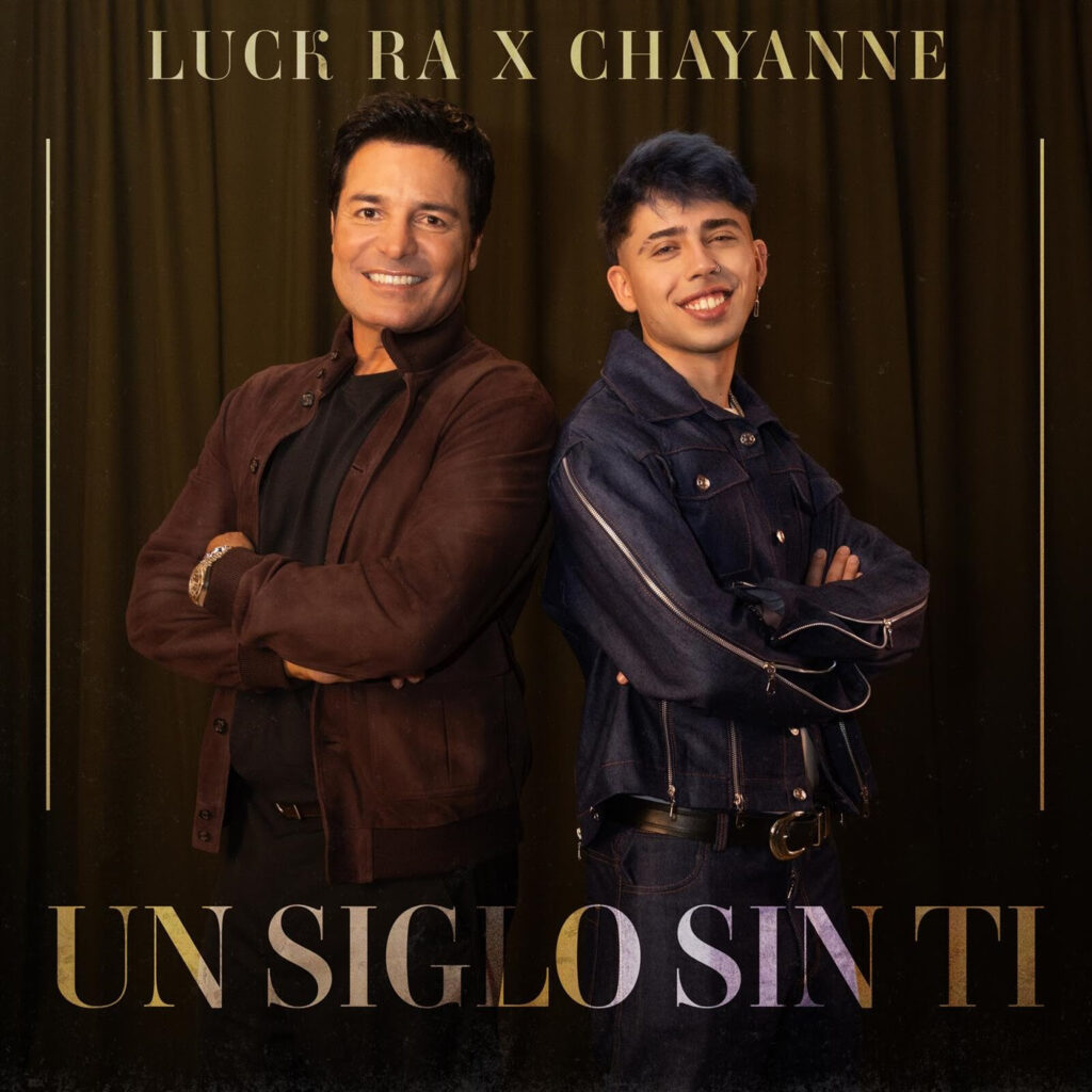 LUCK RA Y CHAYANNE PRESENTAN «UN SIGLO SIN TÍ»